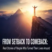 From Setback to Comeback: Real Stories of People Who Turned Their Lives Around