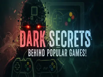 Dark Secrets Behind Your Favorite Games!