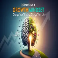 The Power of a Growth Mindset: How to Change Your Thinking and Change Your Life