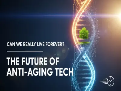 Can We Really Live Forever? The Future of Anti-Aging Tech