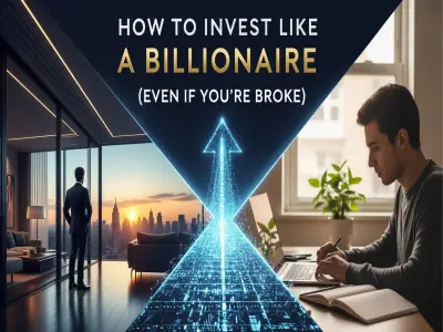 How to Invest Like a Billionaire (Even If You’re Broke)