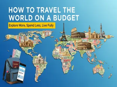 How to Travel the World on a Budget – Explore More, Spend Less, Live Fully