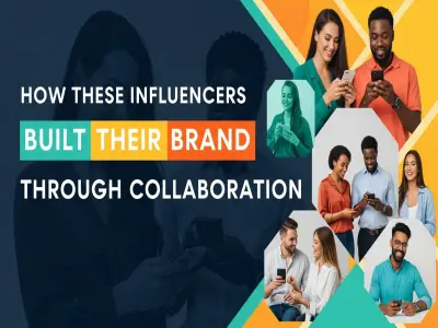 How These Influencers Built Their Brand Through Collaboration