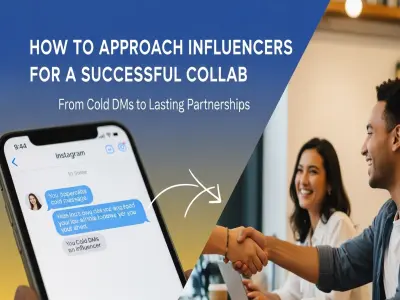 How to Approach Influencers for a Successful Collab: From Cold DMs to Lasting Partnerships