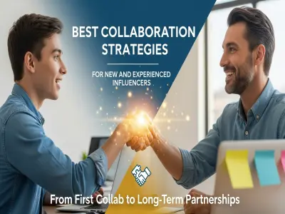 Best Collaboration Strategies for New and Experienced Influencers: From First Collab to Long-Term Partnerships
