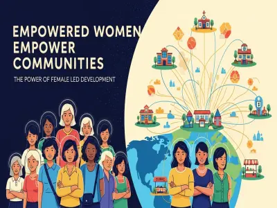 Empowered Women Empower Communities: The Power of Female-Led Development