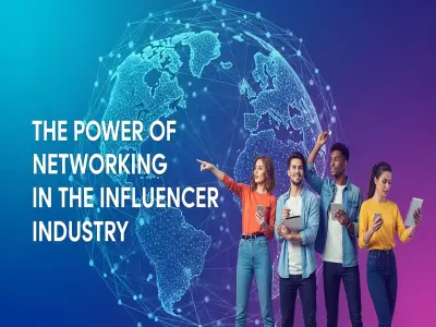 The Power of Networking in the Influencer Industry